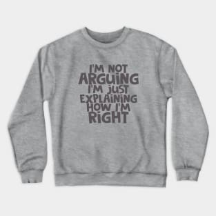 I'm Not Arguing... Crewneck Sweatshirt